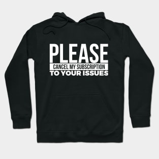 PLEASE CANCEL MY SUBSCRIPTION TO YOUR ISSUES Hoodie